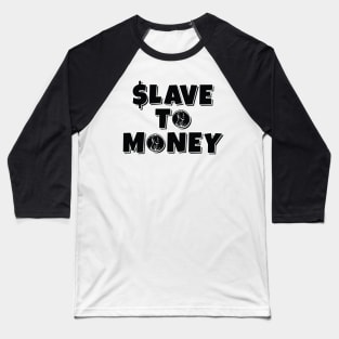 Slave to Money - Phrase Financial Dependence Baseball T-Shirt